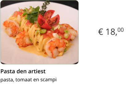 € 18,00 Pasta den artiest  pasta, tomaat en scampi