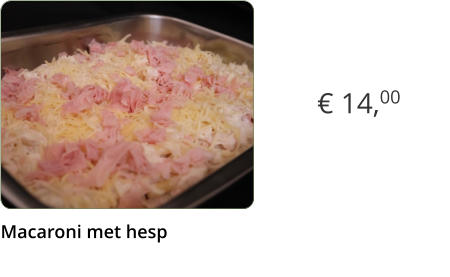 € 14,00 Macaroni met hesp  x