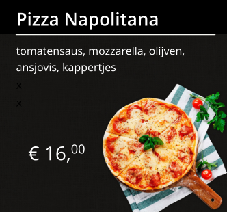 € 16,00 Pizza Napolitana tomatensaus, mozzarella, olijven, ansjovis, kappertjes x x