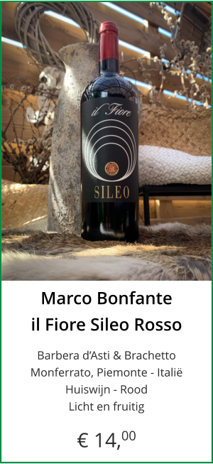 Marco Bonfante il Fiore Sileo Rosso  Barbera d’Asti & BrachettoMonferrato, Piemonte - Italië Huiswijn - Rood Licht en fruitig  € 14,00