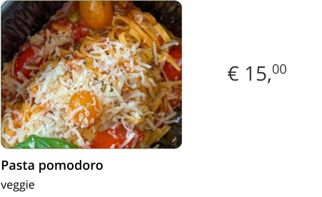 € 15,00 Pasta pomodoro  veggie