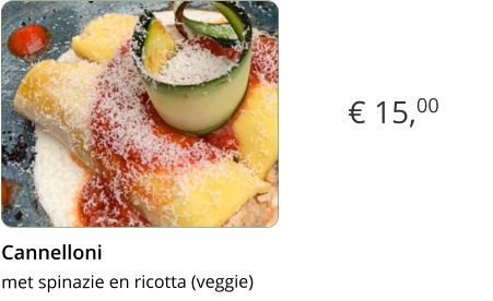 € 15,00 Cannelloni  met spinazie en ricotta (veggie)