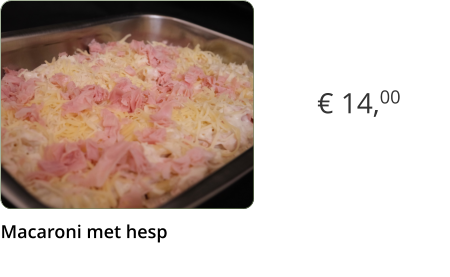 € 14,00 Macaroni met hesp  x