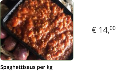 € 14,00 Spaghettisaus per kg  x