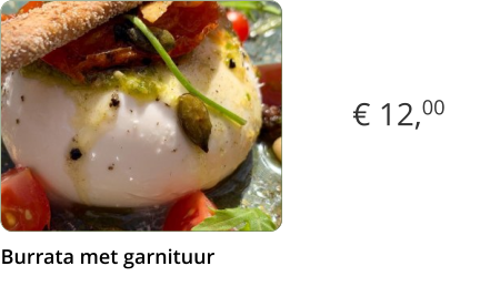 € 12,00 Burrata met garnituur  x