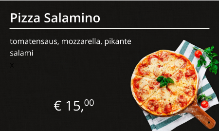 Pizza Salamino tomatensaus, mozzarella, pikante salami € 15,00 x